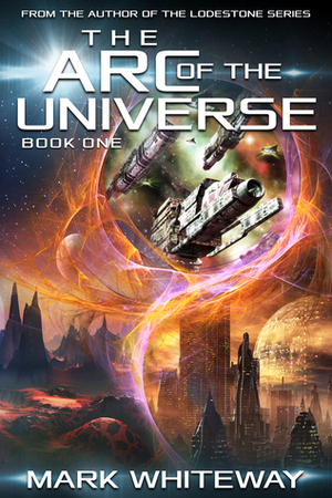 The Arc of the Universe: Book One by Mark Whiteway