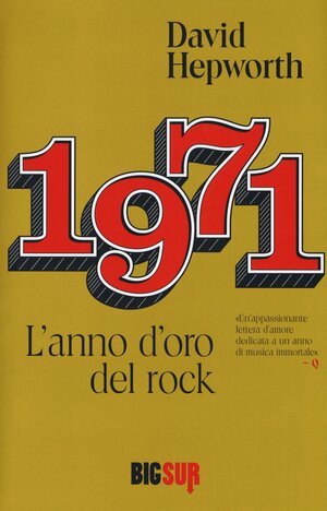 1971: L'anno d'oro del rock by David Hepworth