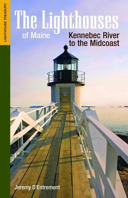 The Lighthouses of Maine: Kennebec River to the Midcoast by Jeremy D'Entremont