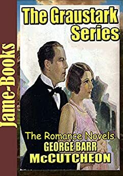 The Graustark Series: The Prince of Graustark, Graustark, Beverly of Graustark, Truxton King: The Romance Novels by George Barr McCutcheon, Jame-Books Jame-Books