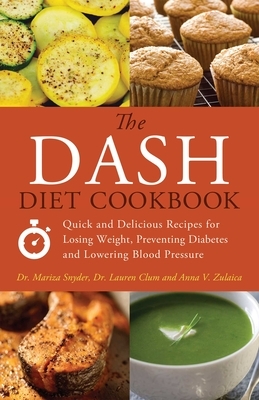 The Dash Diet Cookbook: Quick and Delicious Recipes for Losing Weight, Preventing Diabetes and Lowering Blood Pressure by Mariza Snyder, Lauren Clum, Anna V. Zulaica