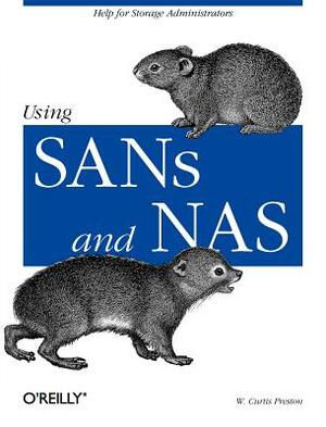 Using Sans and NAS: Help for Storage Administrators by W. Curtis Preston