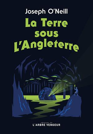 La Terre sous l'Angleterre by Joseph O'Neill, Jacques Gans