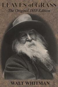 Leaves of Grass: The Original 1855 Edition by Walt Whitman