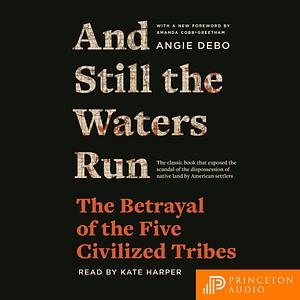 And Still the Waters Run by Angie Debo