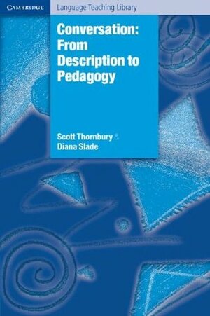 Conversation: From Description to Pedagogy by Scott Thornbury, Diana Slade