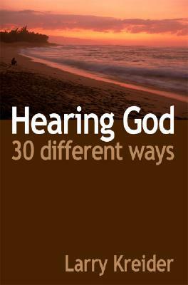Hearing God 30 Different Ways: You Can Hear God's Voice Every Day and It's Easier Than You Ever Imagined. by Larry Kreider