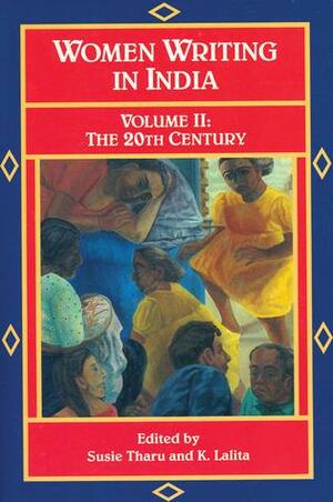 Women Writing in India: 600 B.C. to the Present, V: The Twentieth Century by Susie J. Tharu, Susie J. Tharu, K. Lalita
