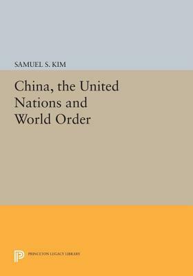 China, the United Nations and World Order by Samuel S. Kim