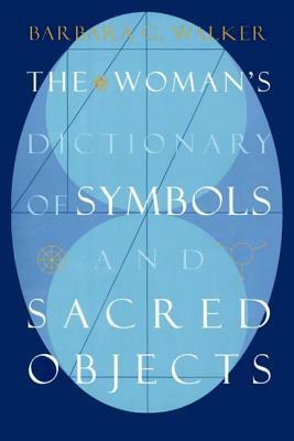 Woman's Dictionary of Symbols & Sacred Objects by Barbara G. Walker