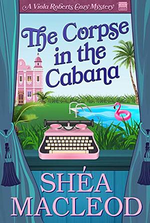 The Corpse in the Cabana by Shéa MacLeod