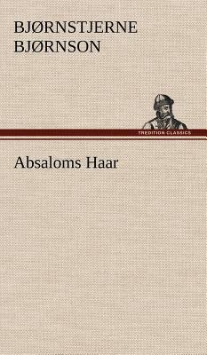 Absaloms Haar by Bjørnstjerne Bjørnson, Bjørnstjerne Bjørnson