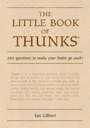 The Little Book of Thunks: 260 Questions to make your brain go ouch! by Ian Gilbert, Ian Gilbert