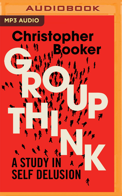 Groupthink: A Study in Self Delusion by Christopher Booker