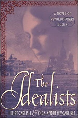 The Idealists by Henry Carlisle, Olga Andreyev Carlisle