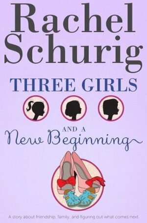 Three Girls and a New Beginning by Rachel Schurig