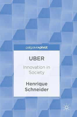 Uber: Innovation in Society by Henrique Schneider