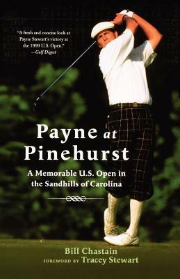 Payne at Pinehurst: A Memorable U.S. Open in the Sandhills of Carolina by Bill Chastain