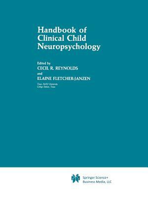 Handbook of Clinical Child Neuropsychology by Elaine Fletcher-Janzen, Cecil R. Reynolds