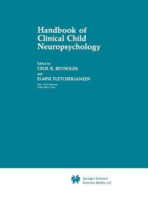 Handbook of Clinical Child Neuropsychology by Cecil R. Reynolds, Elaine Fletcher-Janzen