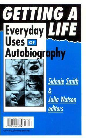 Getting A Life: Everyday Uses of Autobiography by Julia Watson, Sidonie Smith