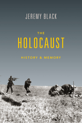 The Holocaust: History and Memory by Jeremy Black