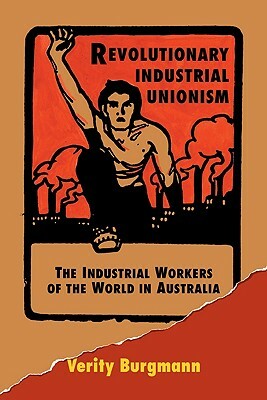 Revolutionary Industrial Unionism by Verity Burgmann