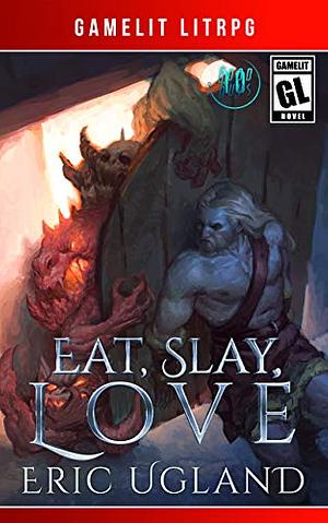 Eat, Slay, Love by Eric Ugland