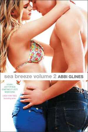 Sea Breeze Volume 2: Just for Now; Sometimes It Lasts; Misbehaving by Abbi Glines