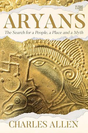 Aryans : The Search for a People, a Place and Myth by Charles Allen