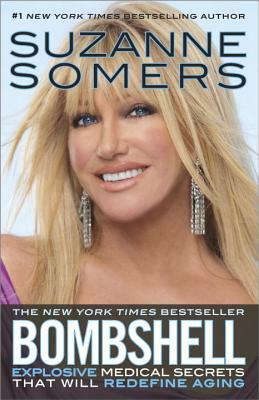 Bombshell: Explosive Medical Secrets That Will Redefine Aging by Suzanne Somers