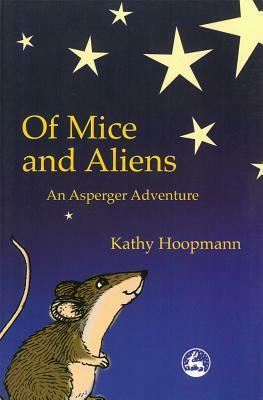 Of Mice and Aliens: An Asperger Adventure by Kathy Hoopmann