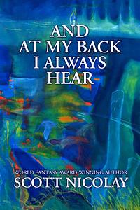 And At My Back I Always Hear by Scott Nicolay