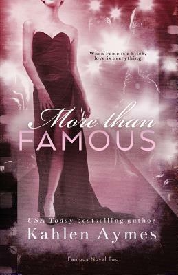 More Than Famous, Famous Novel Two: The Famous Novels, #2 by Kahlen Aymes