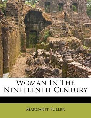 Woman in the Nineteenth Century by Margaret Fuller