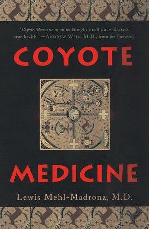 Coyote Medicine by Lewis Mehl-Madrona