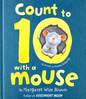 Count To 10 With A Mouse by Kirsten Richards, Margaret Wise Brown