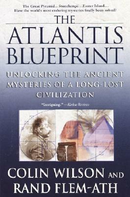 The Atlantis Blueprint: Unlocking the Ancient Mysteries of a Long-Lost Civilization by Colin Wilson, Rand Flem-Ath