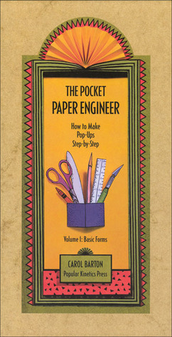 The Pocket Paper Engineer, Volume I: Basic Forms: How to Make Pop-Ups Step-by-Step by Carol Barton