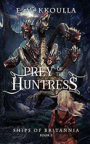 Prey of the Huntress by E.M. Kkoulla