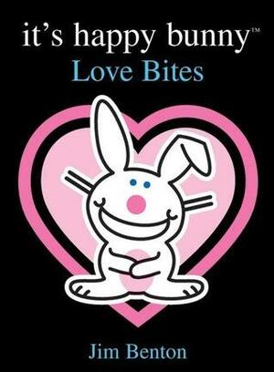 It's Happy Bunny: Love Bites by Jim Benton, Jim Benton