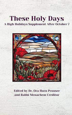 These holy days: a High Holidays supplement after October 7 by Menachem Creditor, Ora Horn Prouser