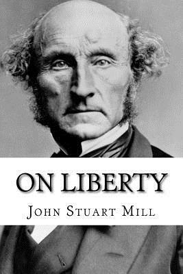 On Liberty John Stuart Mill by John Stuart Mill