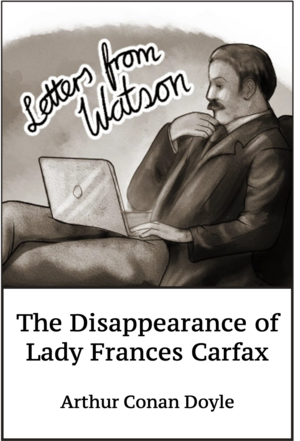 The Disappearance of Lady Frances Carfax by Arthur Conan Doyle