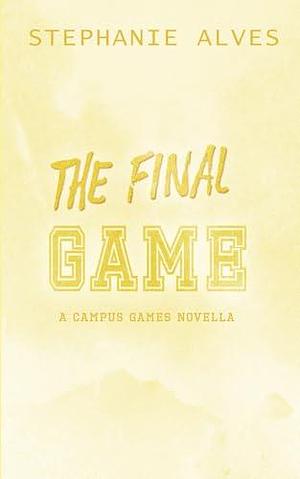 The Final Game - Special Edition by Stephanie Alves, Stephanie Alves