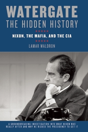 Watergate, the Hidden History: Nixon, the Mafia and the CIA by Lamar Waldron