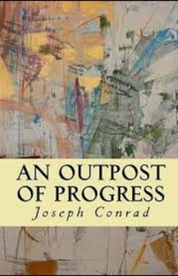 An Outpost of Progress Illustrated by Joseph Conrad