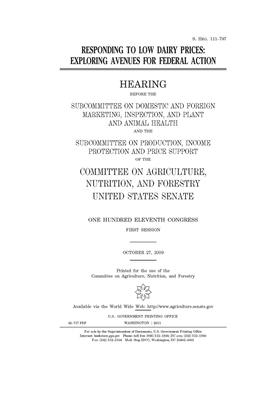 Responding to low dairy prices: exploring avenues for federal action by United States Congress, United States Senate, Committee on Agriculture Nutr (senate)