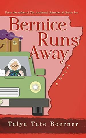 Bernice Runs Away by Talya Tate Boerner