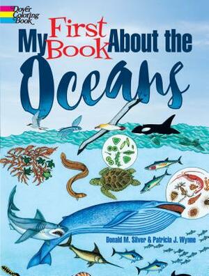 My First Book about the Oceans by Donald M. Silver, Patricia J. Wynne